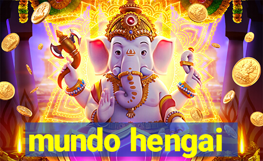 mundo hengai